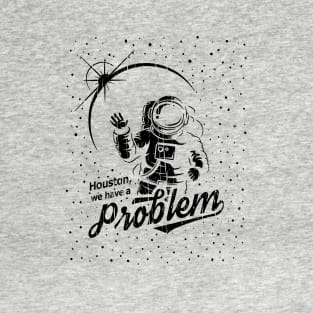 Houston, We Have A Problem // Black T-Shirt